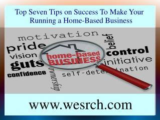 Top Seven Tips on Success To Make Your Running a Home-Based Business