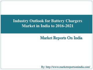Industry Outlook for Battery Chargers Market in India to 2016-2021