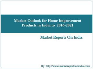 Market Outlook for Home Improvement Products in India to 2016-2021
