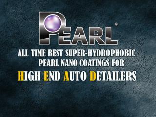 Pearl Nano Coatings - All time Best Super-Hydrophobic Ceramic Coatings for High End Auto Detailers