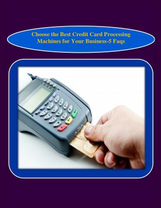 Choose the Best Credit Card Processing Machines for Your Business-5 Faqs