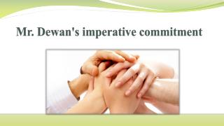 Mr. Dewan's imperative commitment