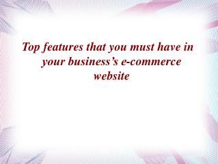 Top features that you must have in your business’s e-commerce website Soft System Solution