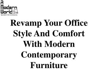 Revamp Your Office Style And Comfort With Modern Contemporary Furniture