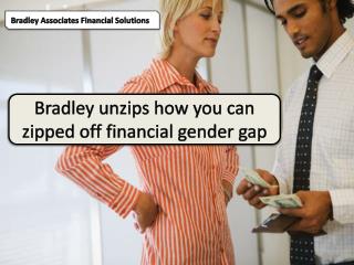 Bradley unzips how you can zipped off financial gender gap,