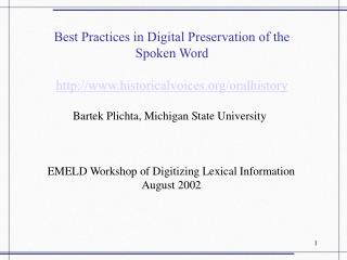 Best Practices in Digital Preservation of the Spoken Word http://www.historicalvoices.org/oralhistory