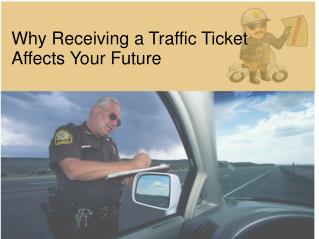 Why Receiving a Traffic Ticket Affects Your Future