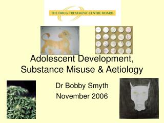 Adolescent Development, Substance Misuse &amp; Aetiology