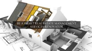 BE A SMART REAL ESTATE MANAGEMENT SERVICES RENOVATOR