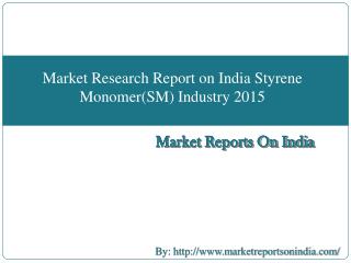Market Research Report on India Styrene Monomer(SM) Industry 2015