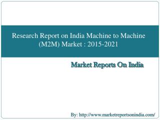 Research Report on India Machine to Machine (M2M) Market : 2015-2021