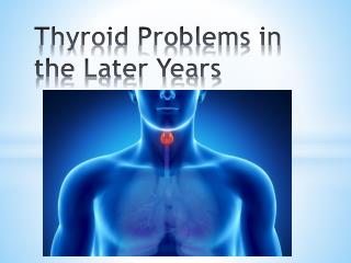 Thyroid Problems in the Later Years