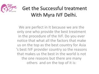 Get the Successful treatment With Myra IVF Delhi.