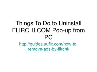 Things To Do to Uninstall FLIRCHI.COM Pop-up from PC