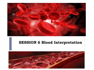 SESSION 6 Blood Interpretation