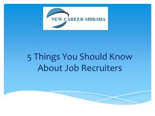 5 Things You Should Know About Job Recruiters New Career Shiksha