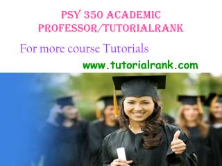 PSY 350 Academic Professor / tutorialrank.com