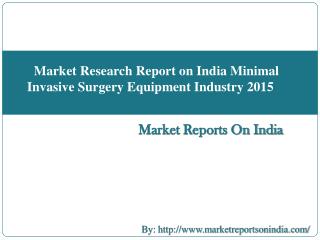 Market Research Report on India Minimal Invasive Surgery Equipment Industry 2015