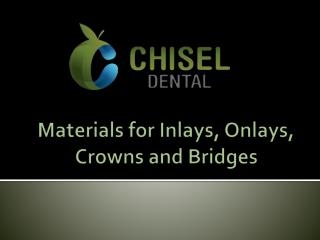 Materials for Inlays, Onlays, Crowns and Bridges