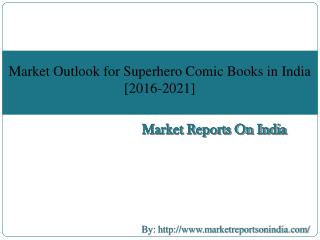 Market Outlook for Superhero Comic Books in India [2016-2021]
