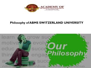 Philosophy of ABMS SWITZERLAND UNIVERSITY