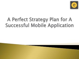 A Perfect Strategy Plan for A Successful Mobile Application