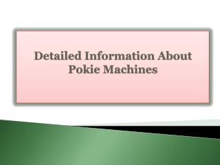 Detailed Information About Pokie Machines