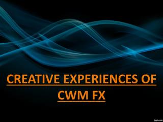 CREATIVE EXPERIENCES OF CWM FX