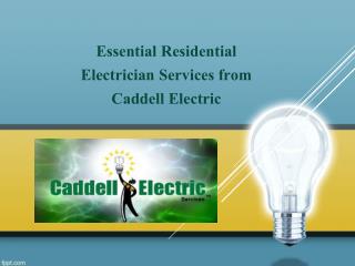 Essential Residential Electrician Services from Caddell Electric
