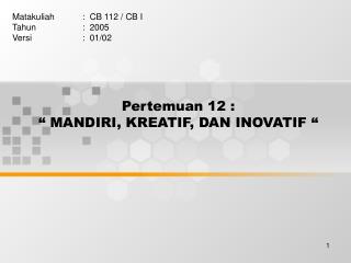 Pertemuan 12 : “ MANDIRI, KREATIF, DAN INOVATIF “