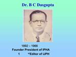 Dr. B C Dasgupta