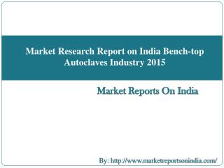 Market Research Report on India Bench-top Autoclaves Industry 2015