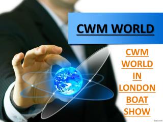CWM WORLD IN LONDON BOAT SHOW UPDATES