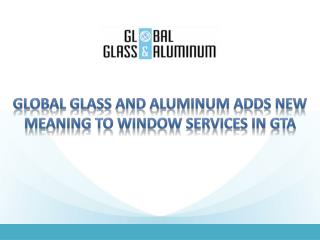 Global Glass and Aluminum Adds New Meaning To Window Services In GTA