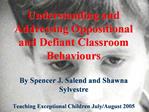 Understanding and Addressing Oppositional and Defiant Classroom Behaviours By Spencer J. Salend and Shawna Sylvestre T