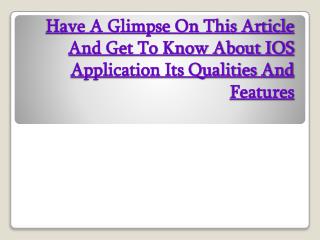 Have A Glimpse On This Article And Get To Know About IOS Application Its Qualities And Features