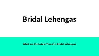 What are the Latest Trend in Bridal Lehengas