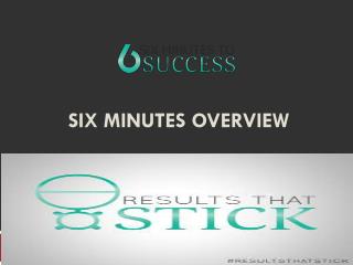 Six Minutes Overview