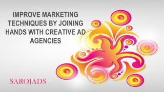 Improve marketing techniques by joining hands with creative ad agencies