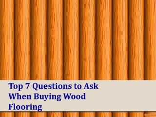 Top 7 Questions to Ask When Buying Wood Flooring