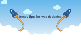 Trendy tips for web designing