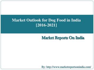 Market Outlook for Dog Food in India [2016-2021]