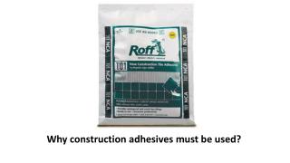 Why construction adhesives must be used
