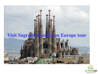 Visit Sagrada Familia on Europe tour