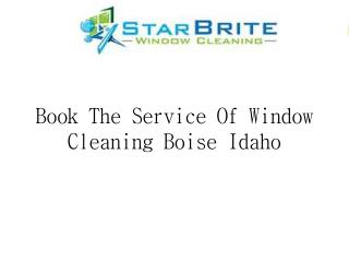 Book The Service Of Window Cleaning Boise Idaho