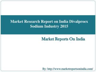 Market Research Report on India Divalproex Sodium Industry 2015