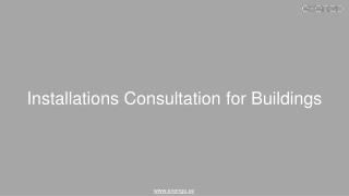 Installations Consultation for Buildings