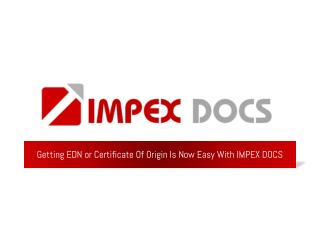 Getting EDN or certificate of origin is now easy with Impex Docs