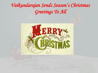 Vaikundarajan Sends Season’s Christmas Greetings To All