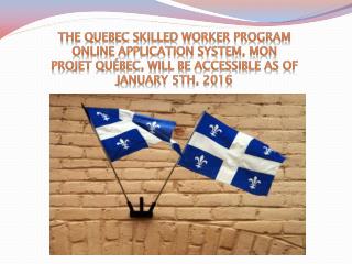 The Quebec Skilled Worker Program online application system, Mon projet Québec, will be accessible as of January 5th, 20